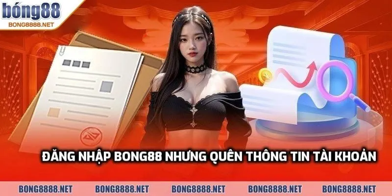 Cách Đăng Nhập BONG88 Không Bị Chặn - Login Trên Mọi Thiết Bị 4 Đăng nhập BONG88 nhưng quên thông tin tài khoản